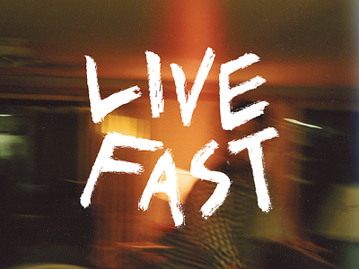 Live Fast fast handmade life rough type typography