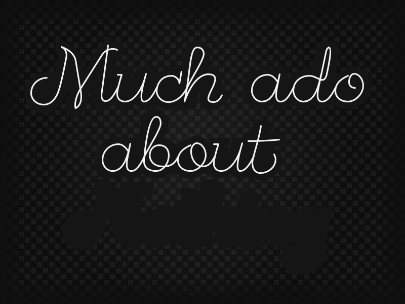 Much Ado About Nothing - kintetic typo