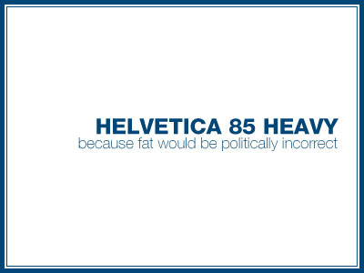 Fat? helvetica