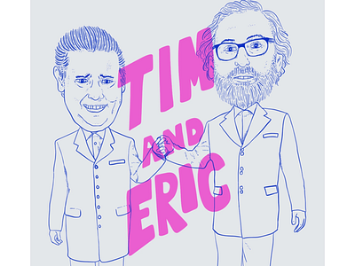 Tim and Eric