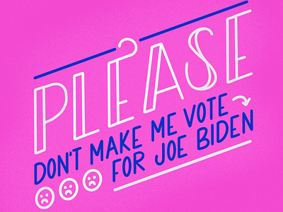 Please Don’t Make Me Vote for Joe Biden bernie sanders color color palette democrat lettering pink political politics