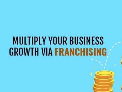 Multiply Your Business Growth Via Franchising