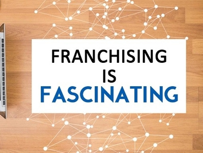 Franchising Is Fascinating