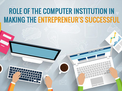 Role Of The Computer Institution In Making The Entrepreneur S Su businessopportunity businessstartup entrepreneur franchise franchiseoppotunity franchises management marketing sales startup training