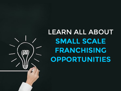 Learn All About Small Scale Franchising Opportunities