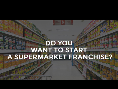 Do You Want to Start A Supermarket Franchise?