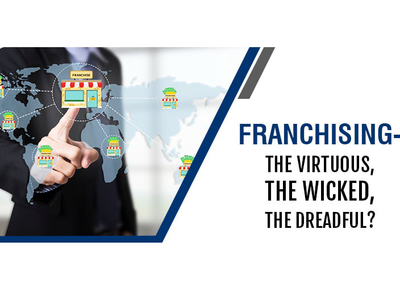 FRANCHISING – THE VIRTUOUS, THE WICKED, THE DREADFUL? buisnessconsultnat business cafefranchise franchise newopportunities startup