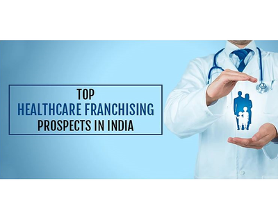 Top Healthcare Franchising Prospects in India