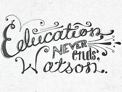 education never ends 01 black and white grayscale greyscale grunge hand drawn handdrawn holmes noise pen sherlock holmes sketch typography wise words