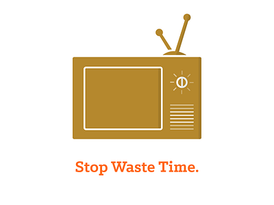 Stop Waste Time #1 awareness television time tv waste time