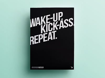 Wake-up. Kick-ass. Repeat. black white everyday hustle kick ass poster print type