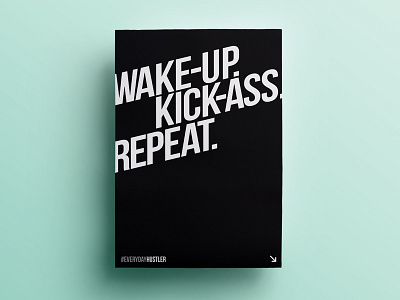 Wake-up. Kick-ass. Repeat.