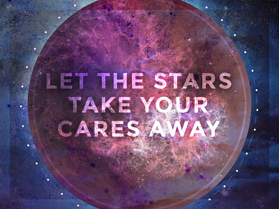 Let The Stars Take Your Cares Away awaken design company design graphic design moon nebula personal space stars type