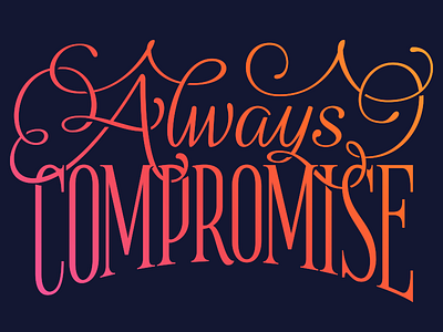 Never (not) compromise good type gradients lettering script