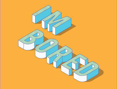 I'm Bored Isometric typography design flat illustration minimal typography