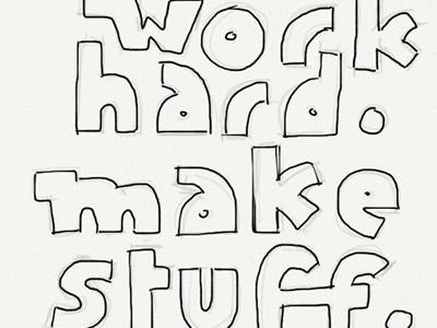 Work Hard. Make Stuff. custom draft inspiration lettering type words