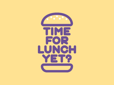 Time for lunch yet? burger food hungry lettering lunch