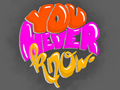 Lettering "you never know"