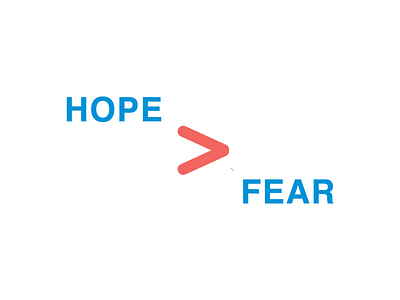 Hope > Fear