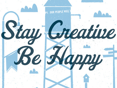 Stay Creative. Be Happy. banner birdhouse cast light clouds creative for fun hand printed happy illustration lamp light post road sign silkscreen water tower