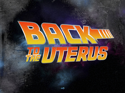Back to the uterus, not a Zemeckis film back to the future cover design film logotype photoshop