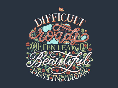 Difficult roads often lead to beautiful destinations. beautiful believe color colorful destination difficult hand drawn handlettering inspirational inspirational quote inspire lead lettering message often positive quote roads