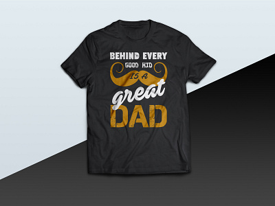 Behind every good kid is a Great DAD - tshirt dad dada daddy design father fathers fathersday graphic graphic design illustration illustrator tshirt tshirt art tshirt design tshirt graphics tshirtdesign