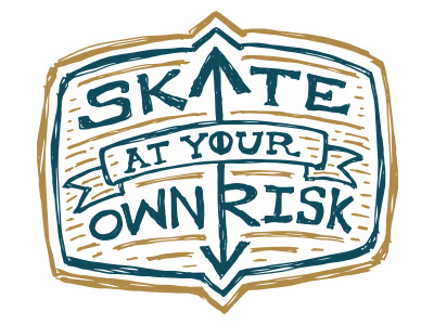 Skate at your own risk