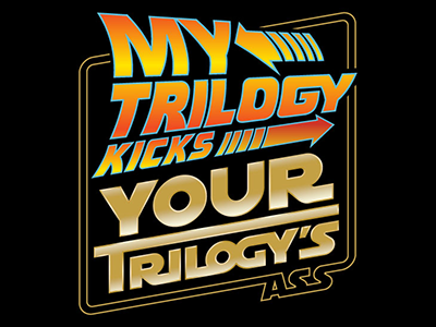 My Trilogy Kicks Your Trilogy’s Ass back to the future bttf nerduo