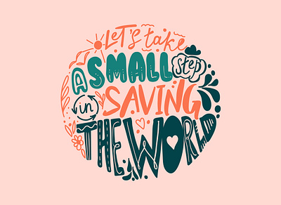 Lettering - Let's take a small step in saving the world. design ecology flat illustration lettering plastic saving vector world zero waste