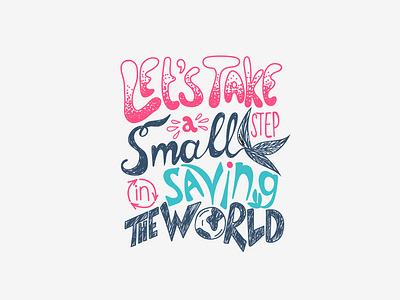 Lettering - Let's take a small step in saving the world.