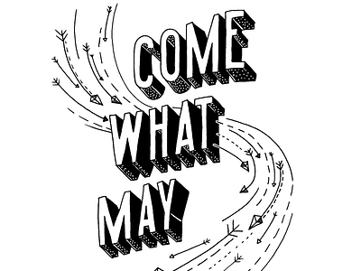 Come What May black and white hand lettered lettering letters type typography