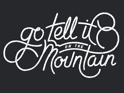 Go Tell it on the Mountain hand lettered lettering letters swoop type typography