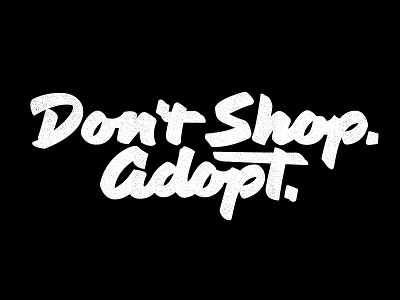 Don't Shop, Adopt. lettering