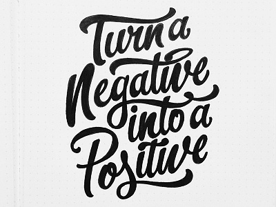 Turn A Negative Into A Positive /// 240 hashtaglettering kammyskause lettering
