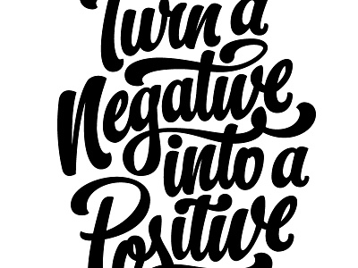 Turn A Negative Into A Positive /// FINAL by Bob Ewing on Dribbble