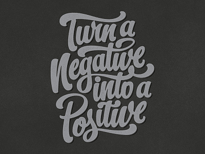 Turn A Negative Into A Positive /// FINAL hashtaglettering lettering
