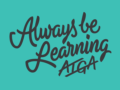 Always be Learning - AIGA Talk