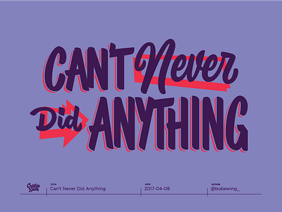 "Can't Never Did Anything" - Creative South 2017 creativesouth handlettering hastaglettering lettering