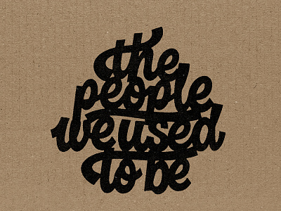 The People We Used To Be cardboard handlettering hashtaglettering kyle scheele lettering process vector viking funeral