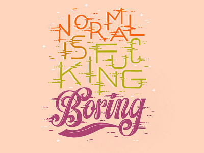 Normal Is Fucking Boring calligraphy design funky handlettering illustration lettering monoweight script typography