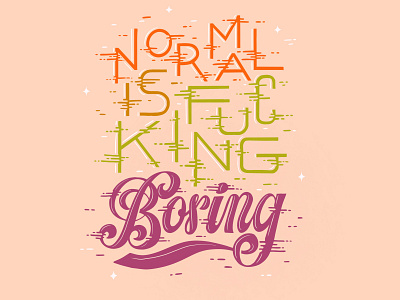 Normal Is Fucking Boring