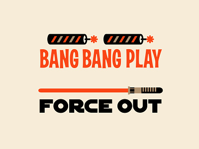Bang Bang Play & Force Out baseball firecracker illustration lightsaber slang star wars typography