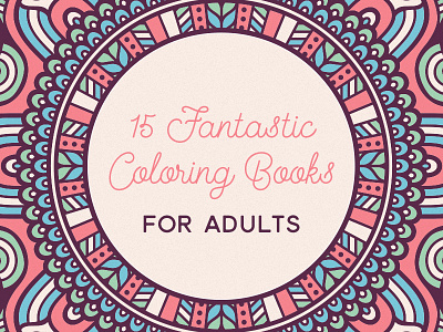 15 Fantastic Coloring Books For Adults coloring designers inspiration