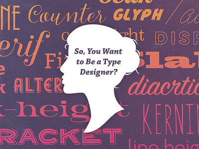 So, You Want to Be a Type Designer?