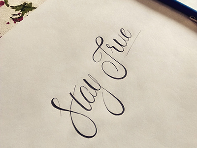 Stay True calligraphy lettering staytrue true