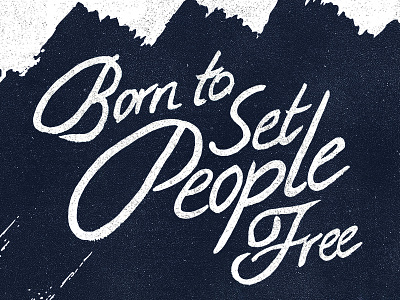 Born to Set People Free