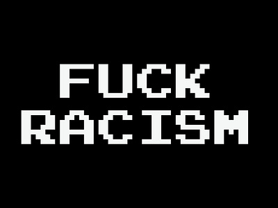 FUCK RACISM