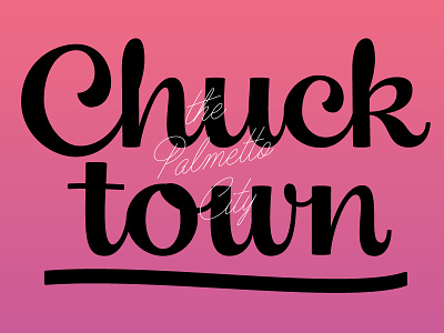 Chucktown, pt.3 charleston chuck town lettering script script lettering south carolina typography upright script