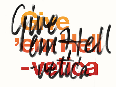 Give 'em Hell -vetica adobe creative jam helvetica type type design